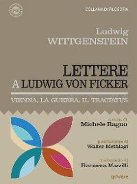 Wittgenstein |  Lettere a Ludwig von Ficker. Vienna, la guerra, il Tractatus | eBook | Sack Fachmedien