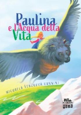 Vannini |  Paulina e l'Acqua della Vita | eBook | Sack Fachmedien