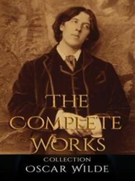 Wilde |  Oscar Wilde: The Complete Works | eBook | Sack Fachmedien