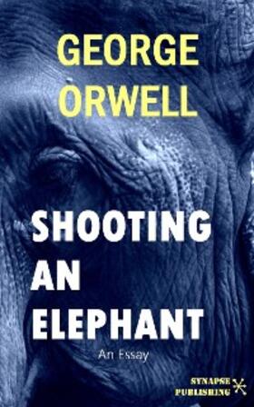 Orwell |  Shooting An Elephant | eBook | Sack Fachmedien