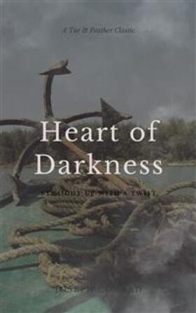 Conrad |  Heart of Darkness (Annotated): A Tar & Feather Classic: Straight Up With a Twist | eBook | Sack Fachmedien