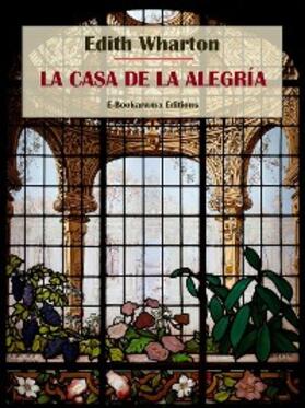 Wharton |  La casa de la alegría | eBook | Sack Fachmedien