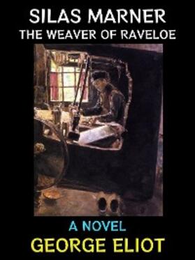 Eliot |  Silas Marner the Weaver of Raveloe | eBook | Sack Fachmedien