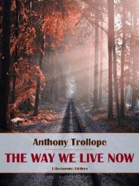 Trollope |  The Way We Live Now | eBook | Sack Fachmedien