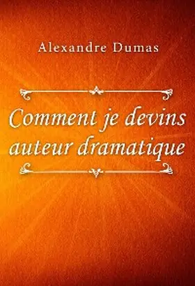 Dumas |  Comment je devins auteur dramatique | eBook | Sack Fachmedien