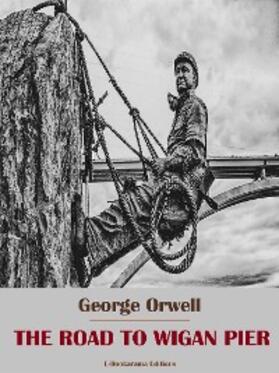 Orwell |  The Road to Wigan Pier | eBook | Sack Fachmedien