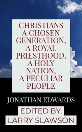 Edwards / Slawson |  Christians a Chosen Generation, A Royal Priesthood, a Holy Nation, a Peculiar People | eBook | Sack Fachmedien