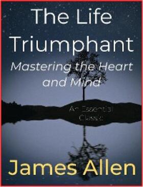 Allen |  The Life Triumphant - Mastering the Heart and Mind | eBook | Sack Fachmedien