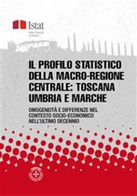 Istat |  Il profilo statistico della macro-regione centrale: Toscana, Umbria e Marche | eBook | Sack Fachmedien