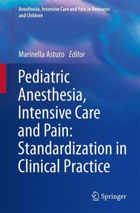 Astuto |  Pediatric Anesthesia, Intensive Care and Pain: Standardization in Clinical Practice | Buch |  Sack Fachmedien