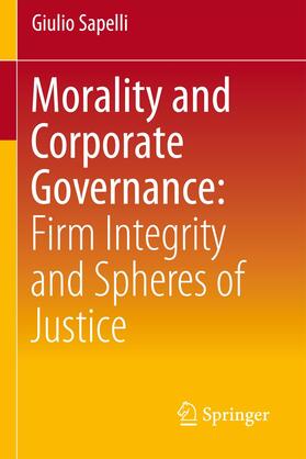 Sapelli |  Morality and Corporate Governance: Firm Integrity and Spheres of Justice | Buch |  Sack Fachmedien