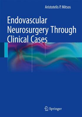 Mitsos |  Endovascular Neurosurgery Through Clinical Cases | Buch |  Sack Fachmedien
