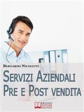 Nicoletti | Servizi Aziendali pre e post Vendita: Come Erogare Assistenza al Cliente e Gestire i Costi in Modo Efficace nell'Assistenza Tecnica | Buch | 978-88-6174-380-9 | sack.de