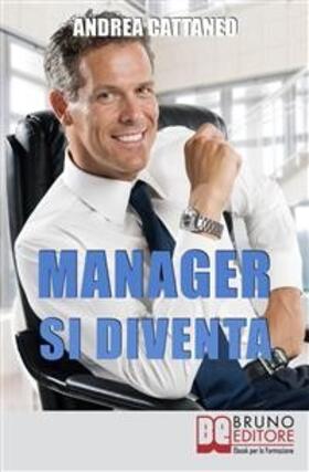 Cattaneo |  MANAGER SI DIVENTA. Diventa un Manager di Successo Raggiungendo i Tuoi Obiettivi Economici e Personali | eBook | Sack Fachmedien