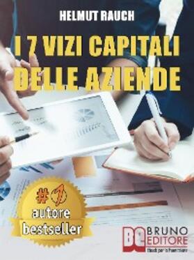 Rauch |  I 7 Vizi Capitali Delle Aziende: Come Costruire e Mantenere Solide Basi Per lo Sviluppo Aziendale e Raggiungere Un Successo Duraturo | Buch |  Sack Fachmedien