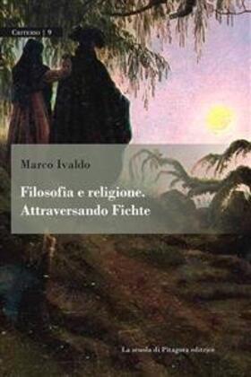 Ivaldo |  Filosofia e religione. Attraversando Fichte | eBook | Sack Fachmedien