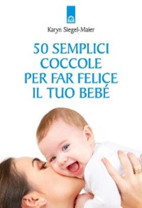 Maier / Siegel |  50 semplici coccole per far felice il tuo bebè | eBook | Sack Fachmedien