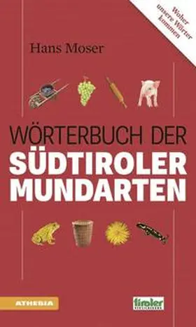 Moser |  Das Wörterbuch der Südtiroler Mundarten | Buch |  Sack Fachmedien