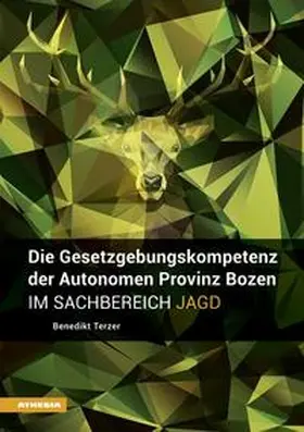 Terzer |  Die Gesetzgebungskompetenz der Autonomen Provinz Bozen im Sachbereich Jagd | Buch |  Sack Fachmedien