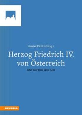 Pfeifer / Brandhuber / Cemper-Kiesslich |  Herzog Friedrich IV. von Österreich, Graf von Tirol 1406-1439 | Buch |  Sack Fachmedien
