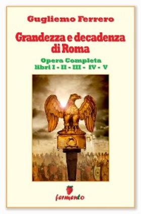 Ferrero |  Grandezza e decadenza di Roma - Edizione aggiornata e completa - Libri I,II,III,IV,V | eBook | Sack Fachmedien