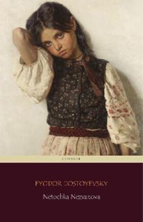 Classics / Dostoyevsky |  Netochka Nezvanova (Centaur Classics) | eBook | Sack Fachmedien