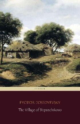 Classics / Dostoyevsky |  The Village of Stepanchikovo (Centaur Classics) | eBook | Sack Fachmedien