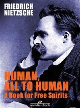 Nietzsche |  Human, All Too Human A Book for Free Spirits | eBook | Sack Fachmedien