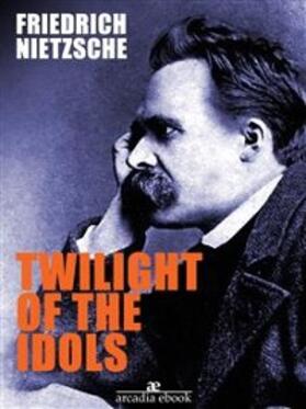 Nietzsche |  Twilight of the Idols | eBook | Sack Fachmedien