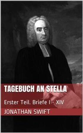 Swift |  Tagebuch an Stella - Erster Teil. Briefe I - XIV | eBook | Sack Fachmedien