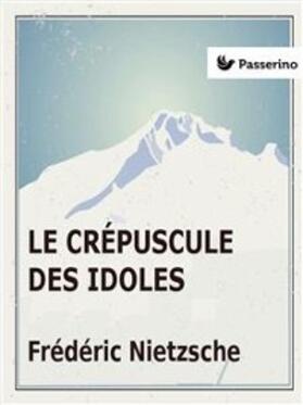 Nietzsche |  Le Crépuscule des idoles | eBook | Sack Fachmedien