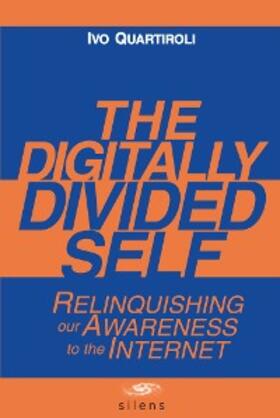 Quartiroli / Carr |  The Digitally Divided Self: Relinquishing our Awareness to the Internet | eBook | Sack Fachmedien