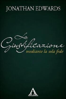 Edwards |  La giustificazione mediante la sola fede | eBook | Sack Fachmedien