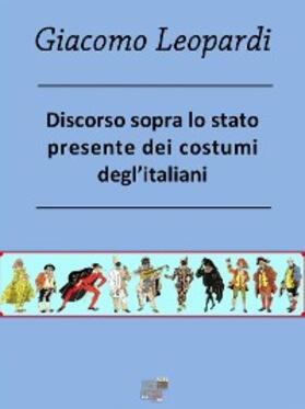 Leopardi |  Discorso sopra lo stato presente dei costumi degl'Italiani | eBook | Sack Fachmedien