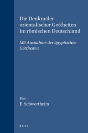 Schwertheim |  Die Denkmäler Orientalischer Gottheiten Im Römischen Deutschland: Mit Ausnahme Der Ägyptischen Gottheiten | Buch |  Sack Fachmedien