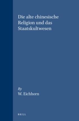 Eichhorn |  Die alte chinesische Religion und das Staatskultwesen | Buch |  Sack Fachmedien