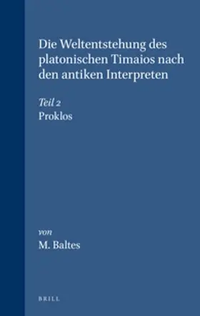 Baltes |  Die Weltentstehung Des Platonischen Timaios Nach Den Antiken Interpreten: Teil 2. Proklos | Buch |  Sack Fachmedien