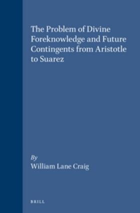 Craig |  The Problem of Divine Foreknowledge and Future Contingents from Aristotle to Suarez | Buch |  Sack Fachmedien