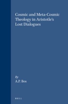 Bos |  Cosmic and Meta-Cosmic Theology in Aristotle's Lost Dialogues | Buch |  Sack Fachmedien