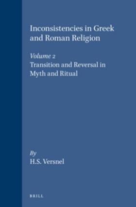 Versnel |  Inconsistencies in Greek and Roman Religion, Volume 2: Transition and Reversal in Myth and Ritual | Buch |  Sack Fachmedien