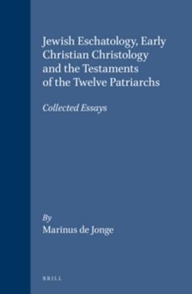 Jonge |  Jewish Eschatology, Early Christian Christology and the Testaments of the Twelve Patriarchs | Buch |  Sack Fachmedien