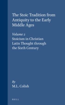 Colish |  The Stoic Tradition from Antiquity to the Early Middle Ages, Volume 2. Stoicism in Christian Latin Thought Through the Sixth Century | Buch |  Sack Fachmedien