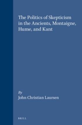 Laursen |  The Politics of Skepticism in the Ancients, Montaigne, Hume, and Kant | Buch |  Sack Fachmedien