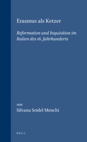 Seidel Menchi | Erasmus ALS Ketzer: Reformation Und Inquisition Im Italien Des 16. Jahrhunderts | Buch | 978-90-04-09474-1 | sack.de