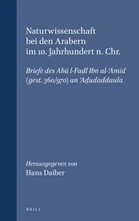 Daiber |  Naturwissenschaft Bei Den Arabern Im 10. Jahrhundert N. Chr.: Briefe Des Ab&#363; L-Fad&#803;l Ibn Al-'am&#299;d (Gest. 360/970) an 'ad&#803;udaddaula | Buch |  Sack Fachmedien