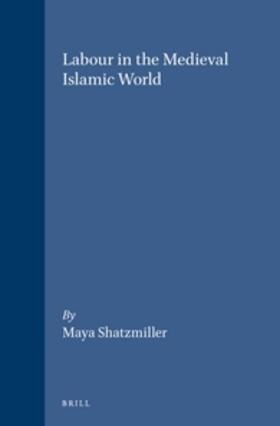 Shatzmiller |  Labour in the Medieval Islamic World | Buch |  Sack Fachmedien