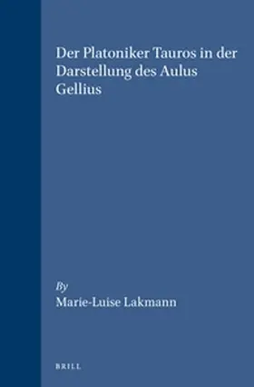 Lakmann |  Der Platoniker Tauros in Der Darstellung Des Aulus Gellius | Buch |  Sack Fachmedien