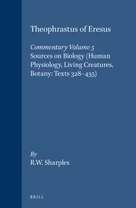 Sharples |  Theophrastus of Eresus, Commentary Volume 5: Sources on Biology (Human Physiology, Living Creatures, Botany: Texts 328-435) | Buch |  Sack Fachmedien