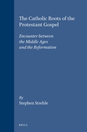 Strehle |  The Catholic Roots of the Protestant Gospel | Buch |  Sack Fachmedien