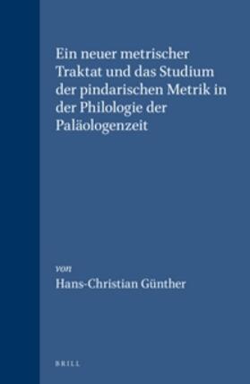Günther |  Ein Neuer Metrischer Traktat Und Das Studium Der Pindarischen Metrik in Der Philologie Der Paläologenzeit | Buch |  Sack Fachmedien